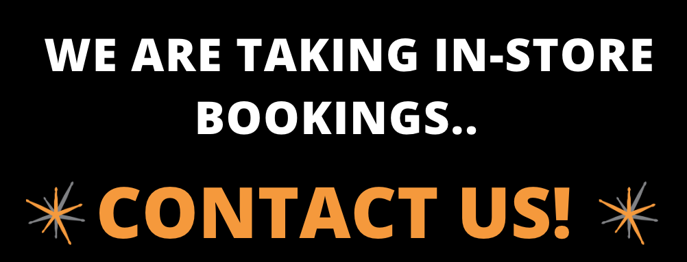 We are open and taking in store bookings - Contact us 